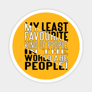 My Least Favourite Kind of People in the World are People! Block Out White Fill Magnet